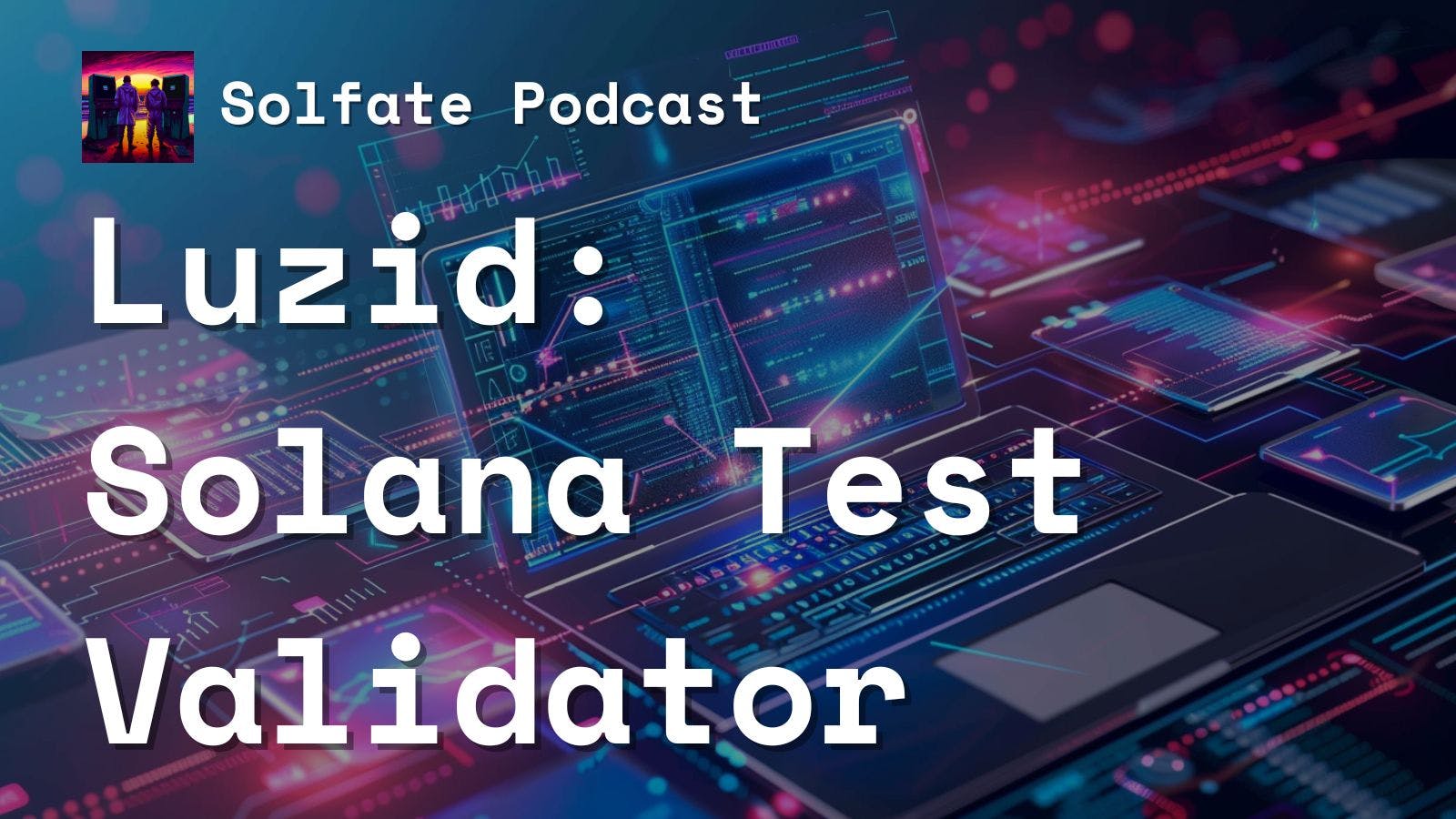 Luzid Validator: Solana Test Validator on Steroids with Thorsten
